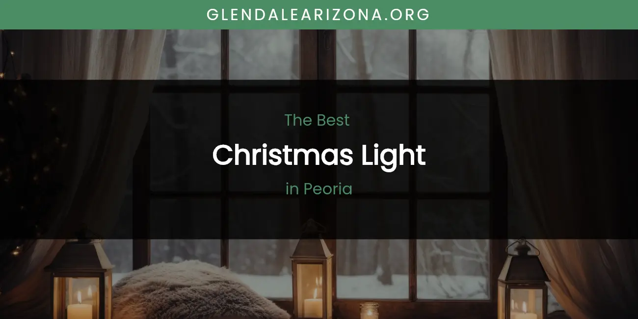 Best Christmas Light in Peoria: Complete Guide