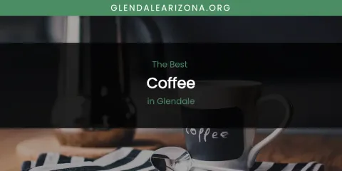 The Absolute Best Coffee in Glendale