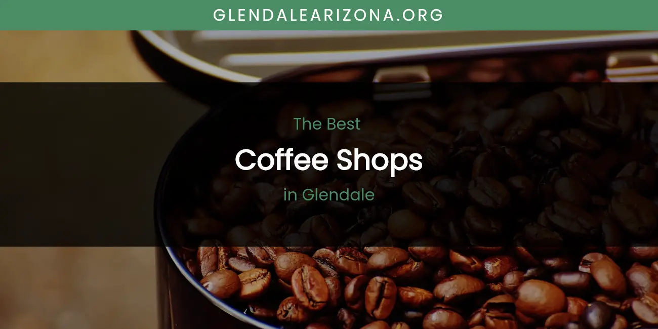 The Absolute Best Coffee Shops in Glendale featured