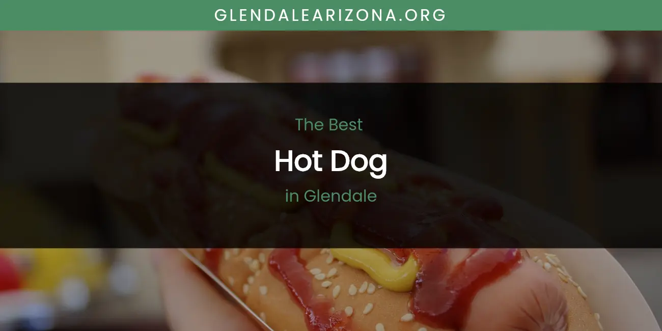 The Absolute Best Hot Dog in Glendale featured